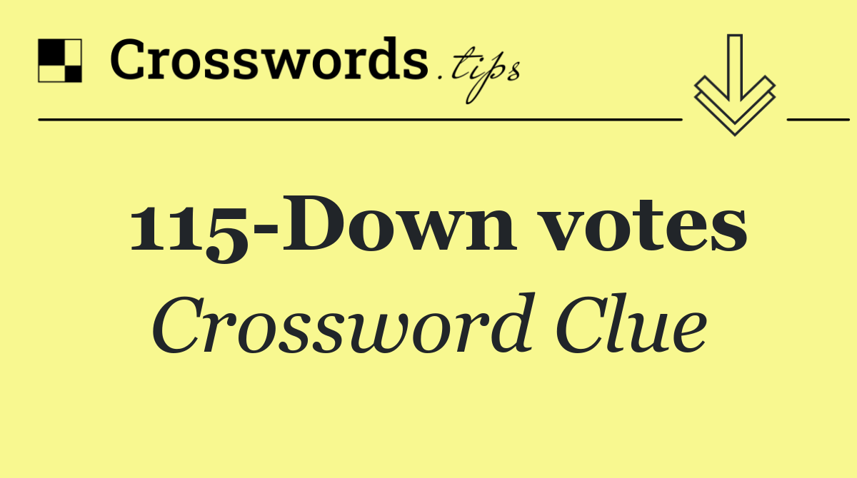115 Down votes