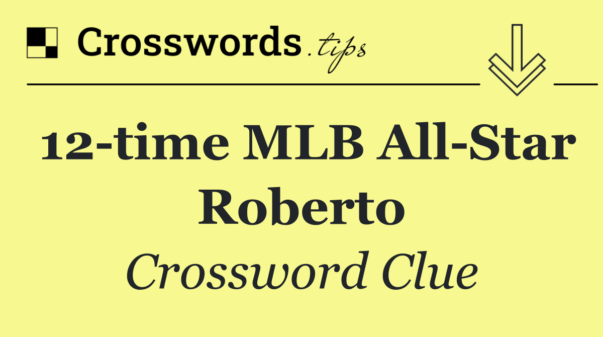 12 time MLB All Star Roberto