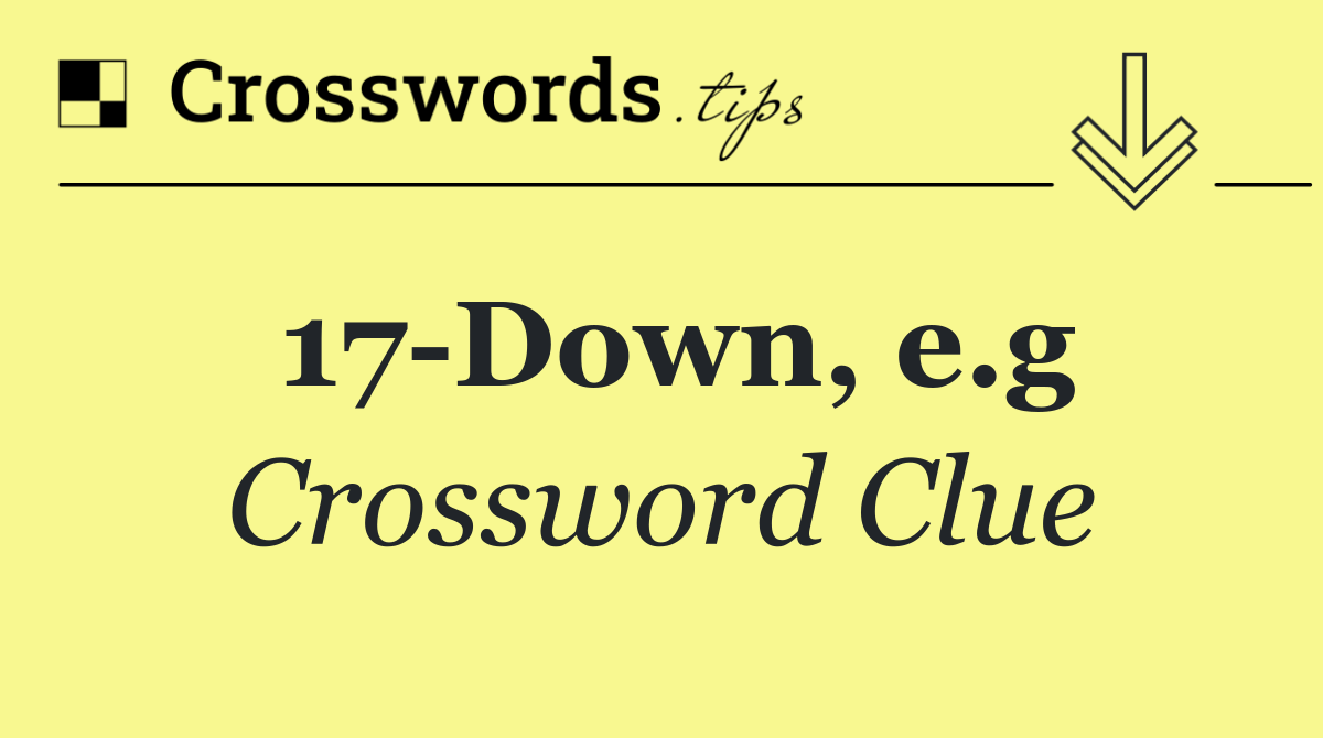17 Down, e.g