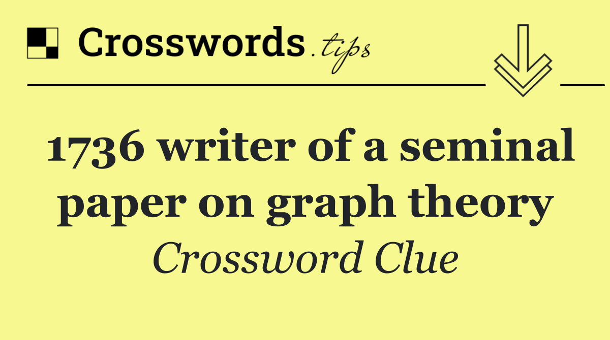 1736 writer of a seminal paper on graph theory