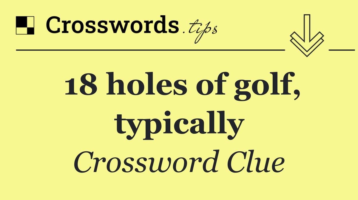 18 holes of golf, typically
