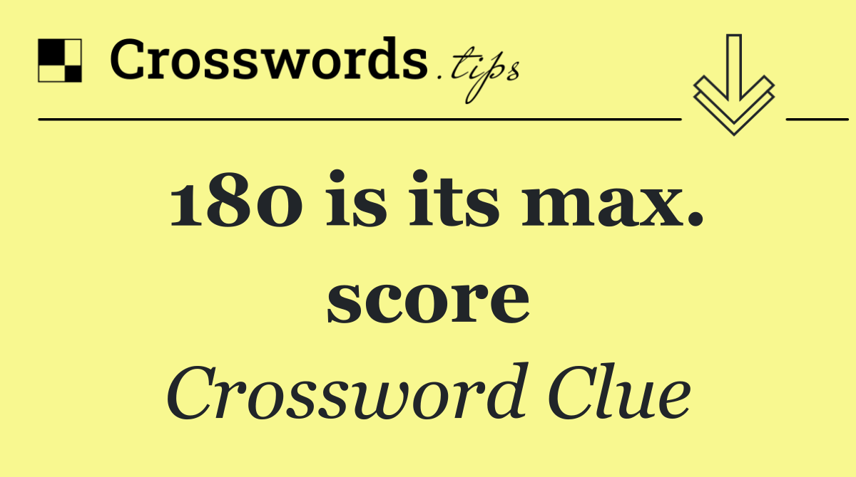 180 is its max. score