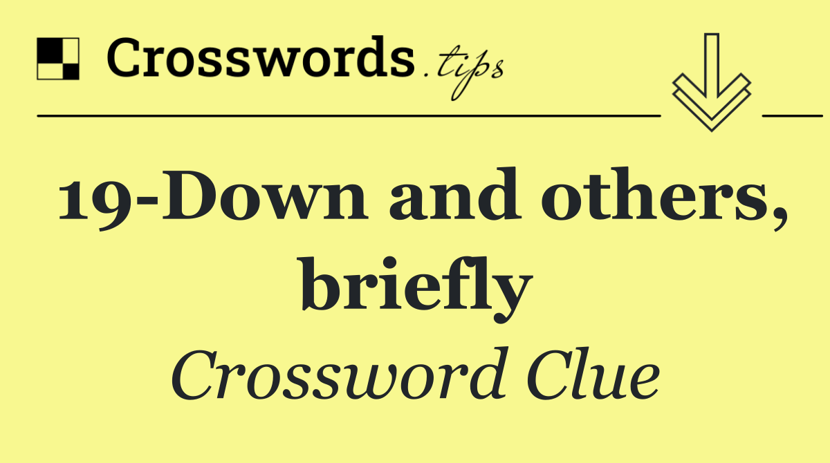 19 Down and others, briefly