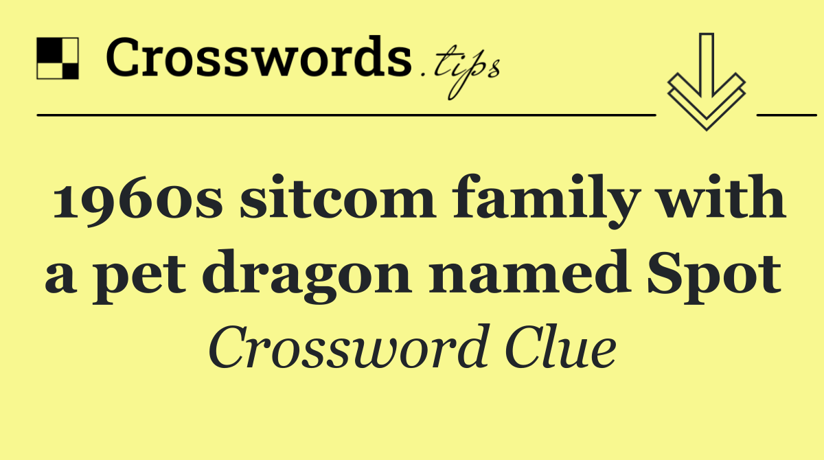1960s sitcom family with a pet dragon named Spot