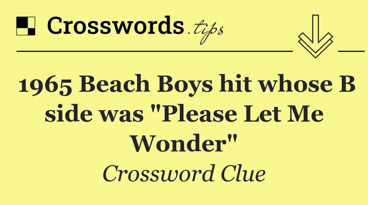 1965 Beach Boys hit whose B side was "Please Let Me Wonder"