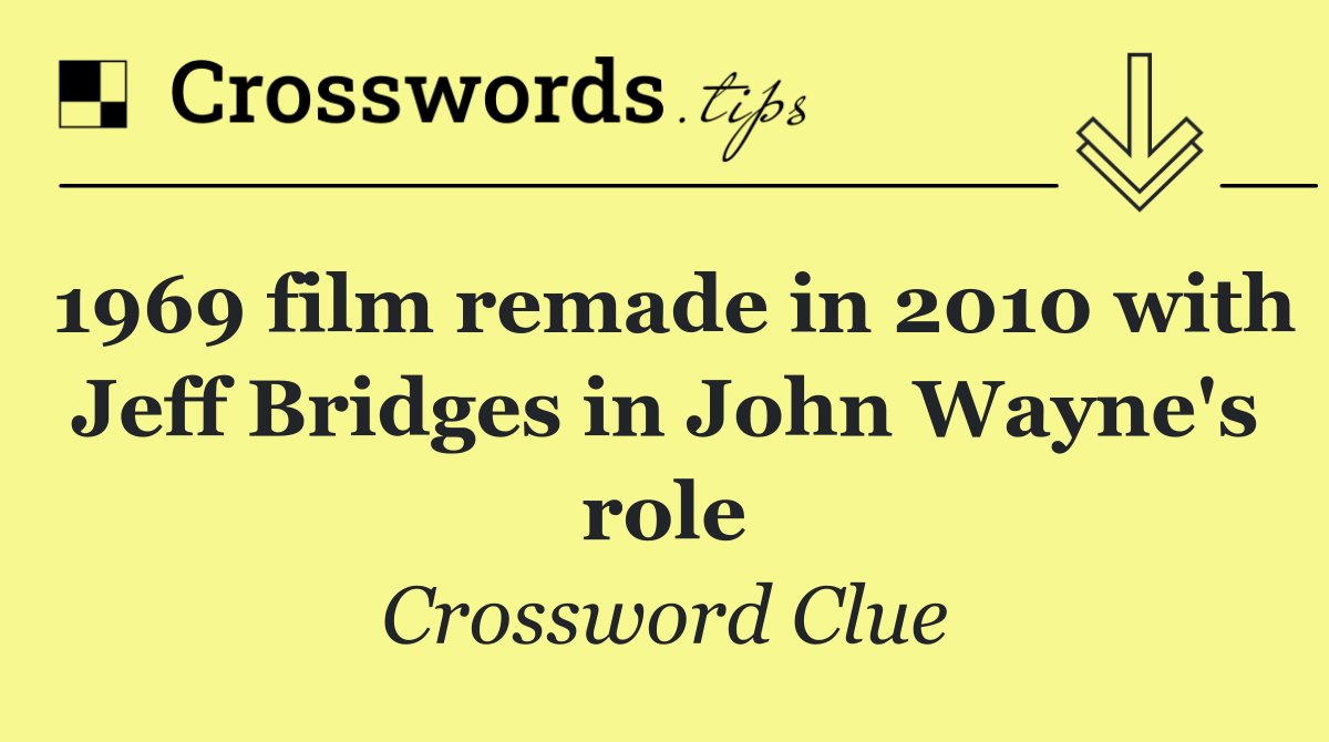 1969 film remade in 2010 with Jeff Bridges in John Wayne's role