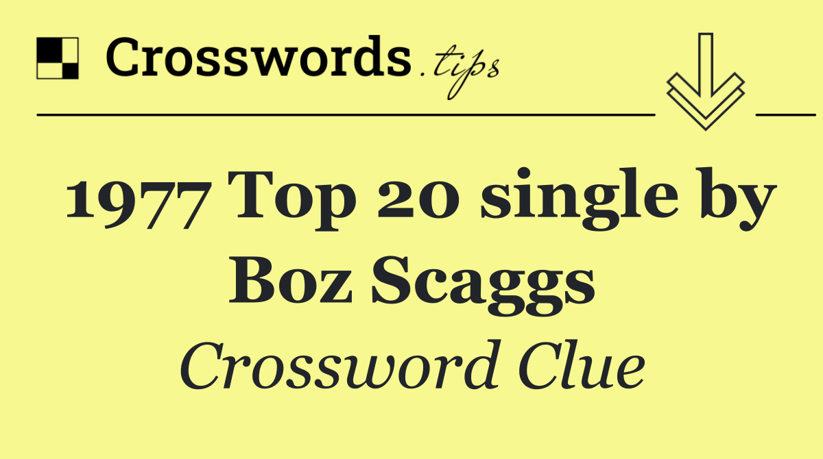 1977 Top 20 single by Boz Scaggs