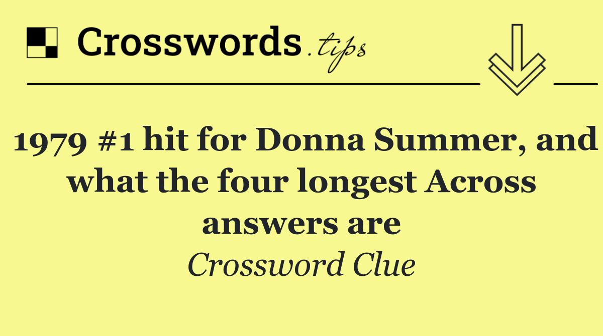 1979 #1 hit for Donna Summer, and what the four longest Across answers are