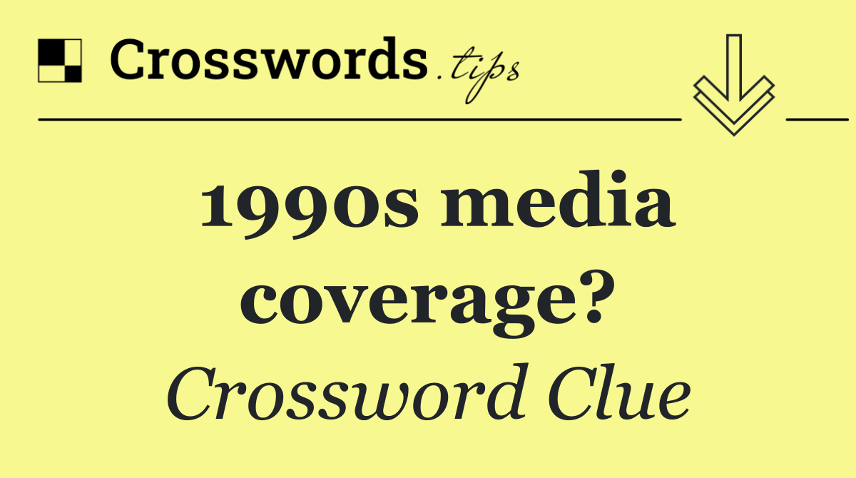 1990s media coverage?