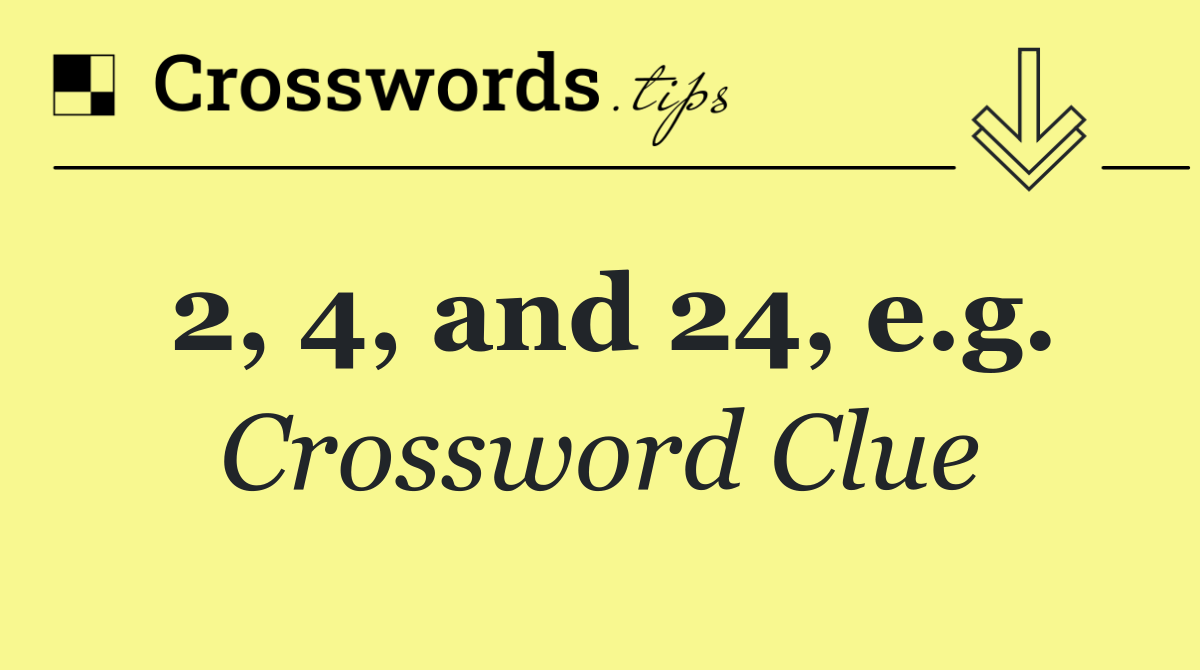 2, 4, and 24, e.g.