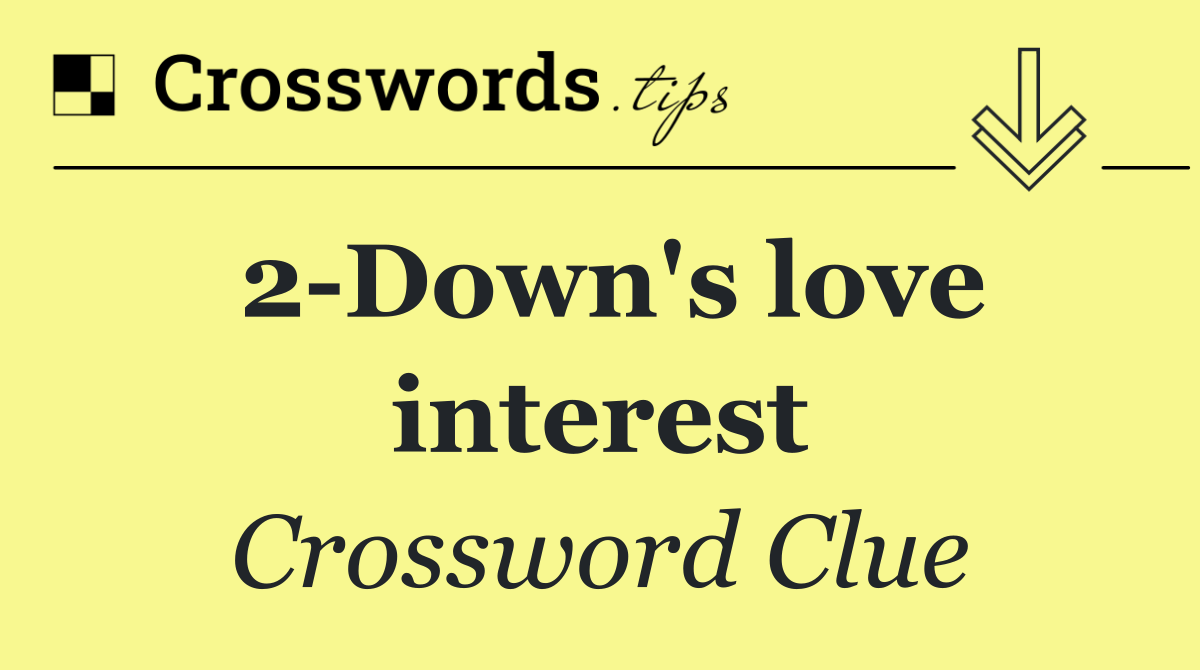 2 Down's love interest