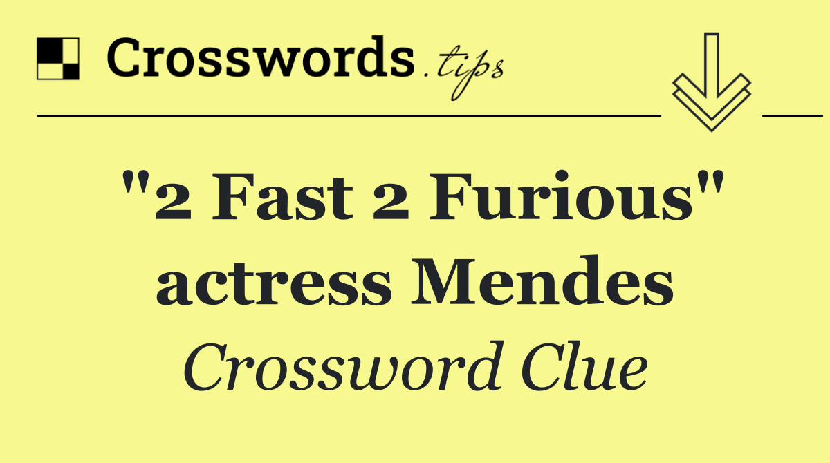 "2 Fast 2 Furious" actress Mendes