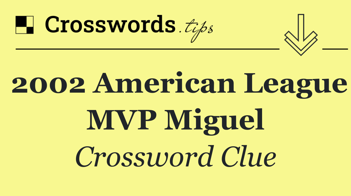 2002 American League MVP Miguel