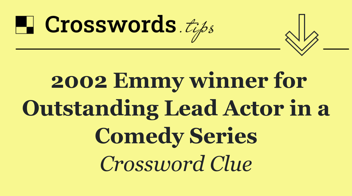 2002 Emmy winner for Outstanding Lead Actor in a Comedy Series