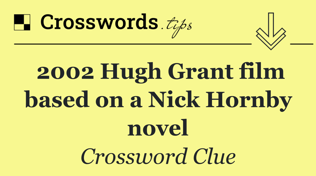 2002 Hugh Grant film based on a Nick Hornby novel