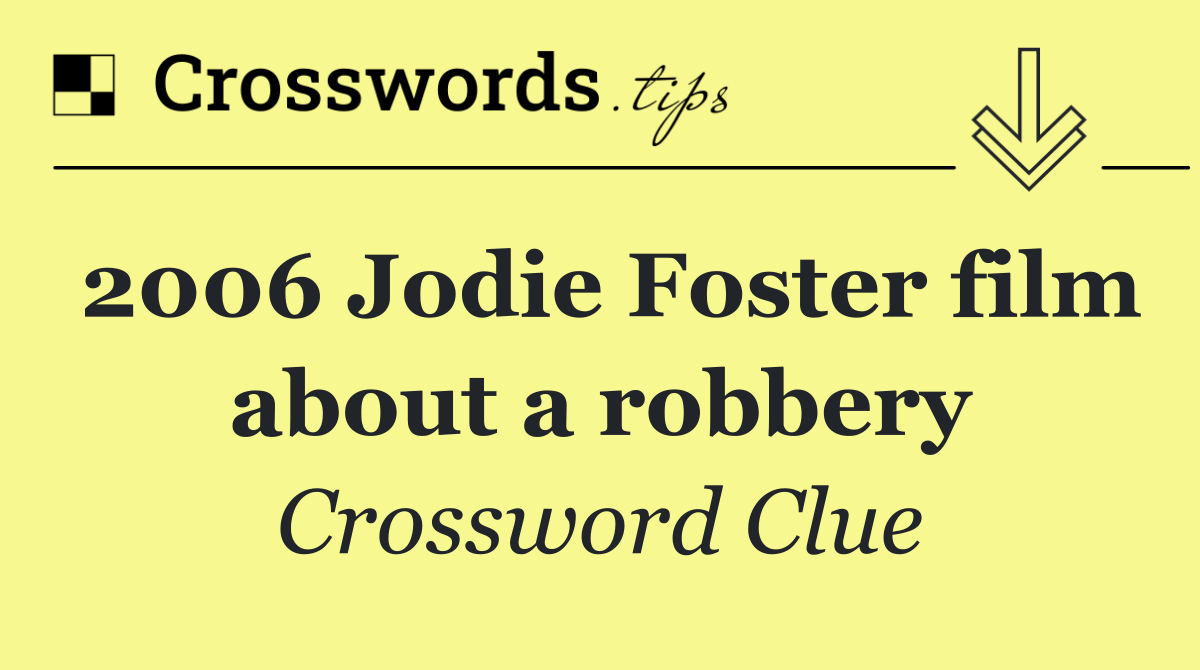 2006 Jodie Foster film about a robbery