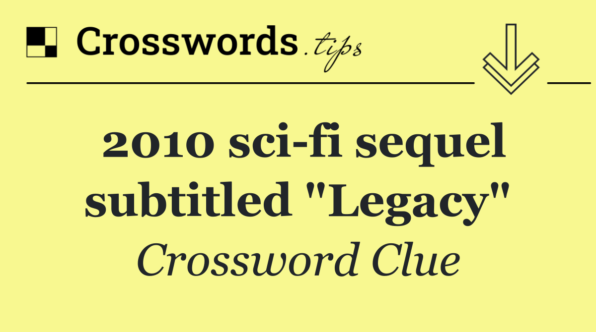 2010 sci fi sequel subtitled "Legacy"