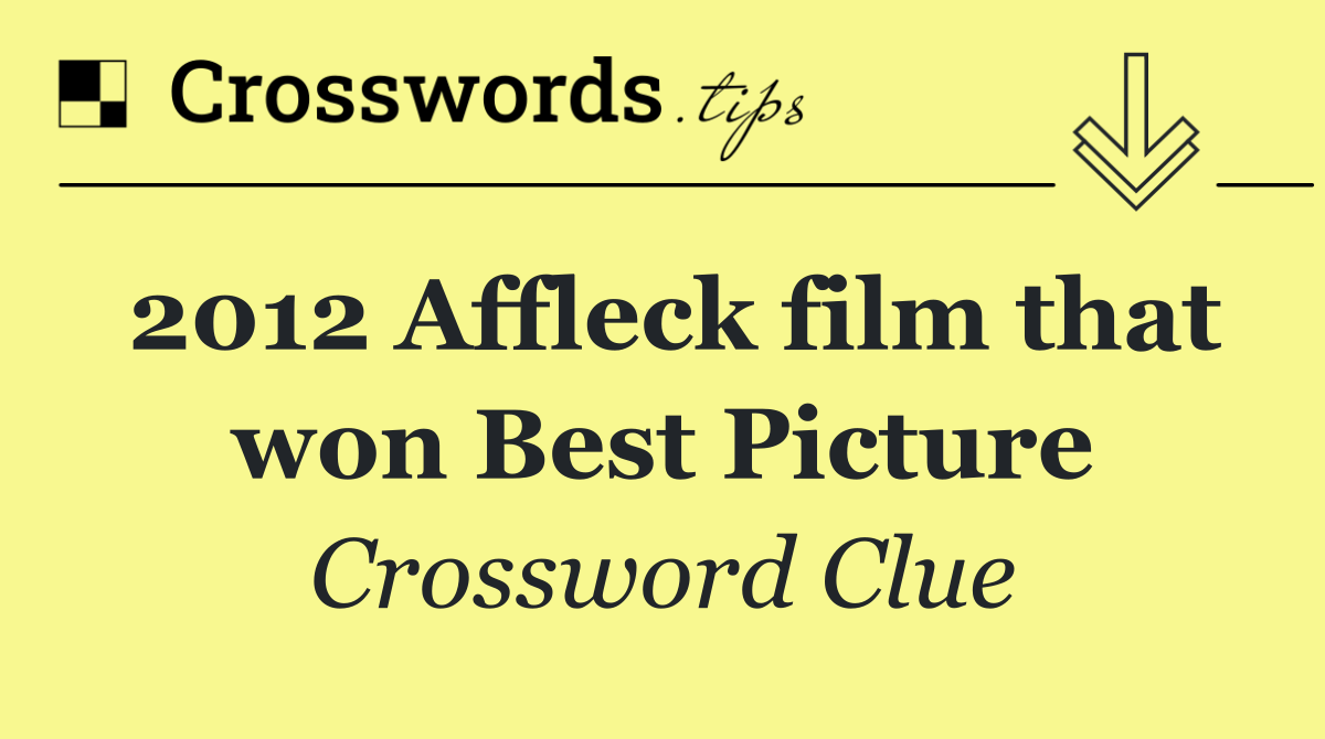 2012 Affleck film that won Best Picture