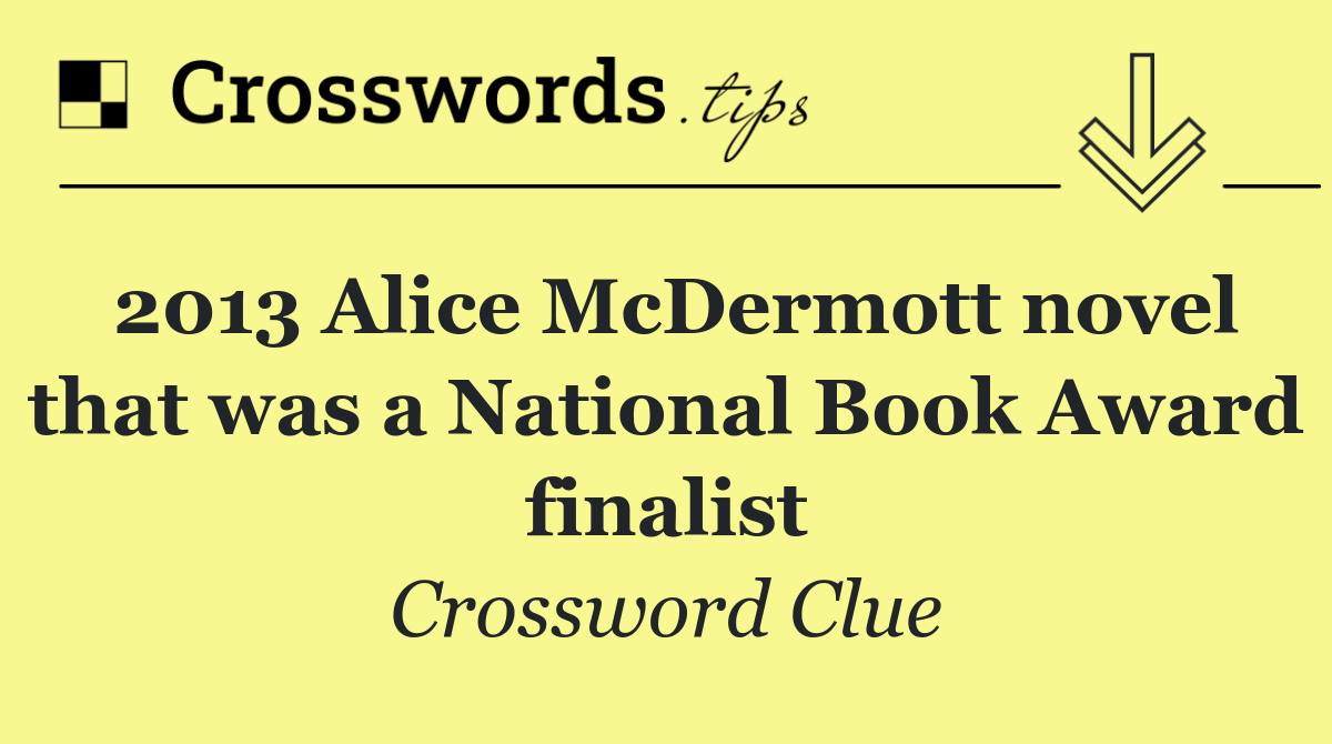 2013 Alice McDermott novel that was a National Book Award finalist