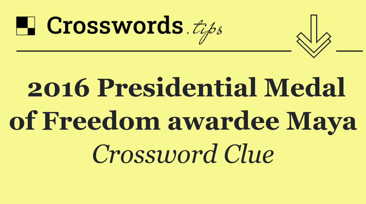 2016 Presidential Medal of Freedom awardee Maya