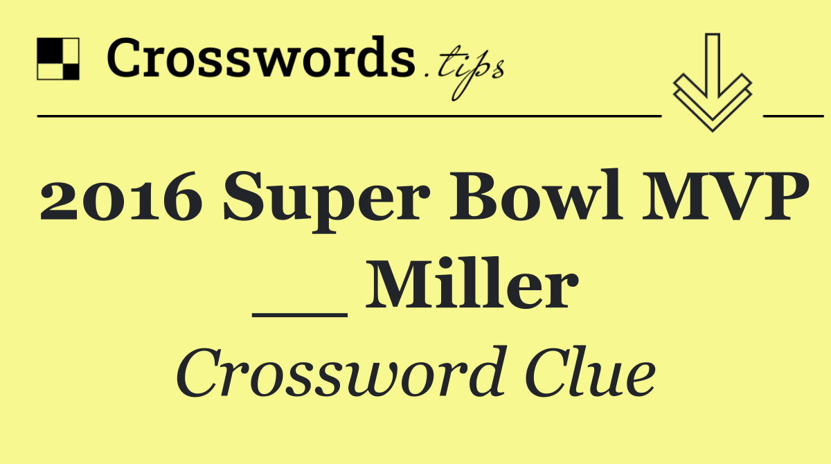 2016 Super Bowl MVP __ Miller