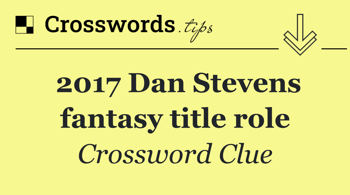 2017 Dan Stevens fantasy title role