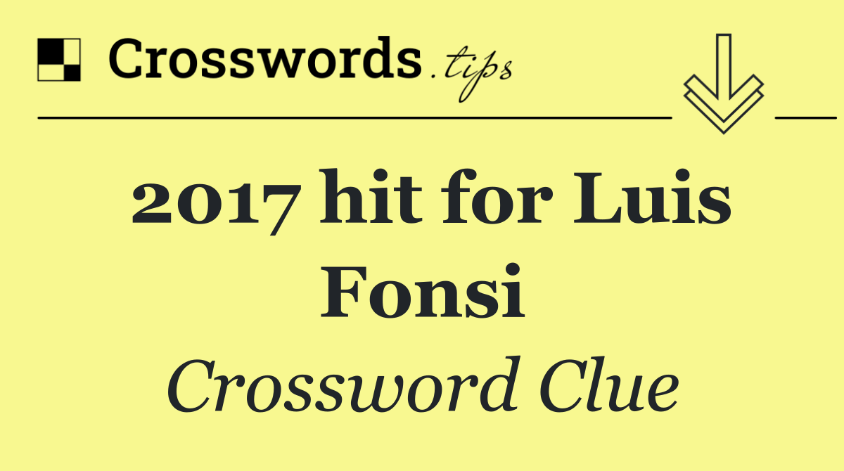 2017 hit for Luis Fonsi