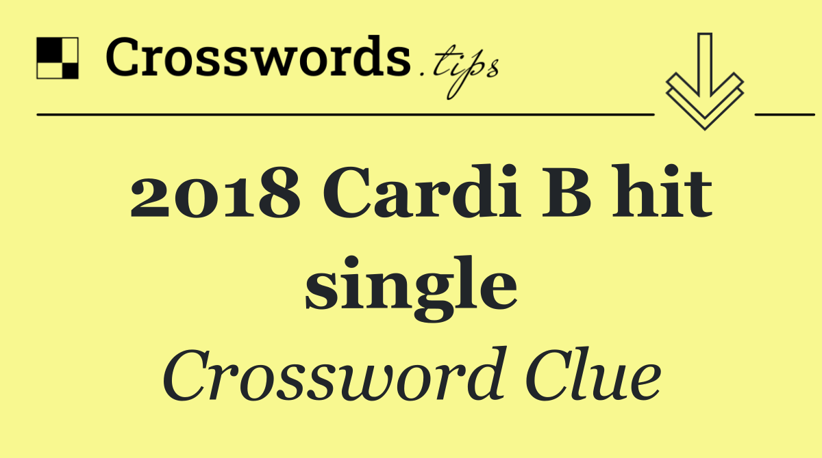 2018 Cardi B hit single
