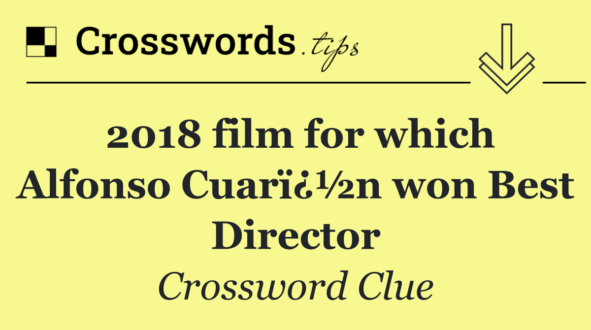 2018 film for which Alfonso Cuarï¿½n won Best Director