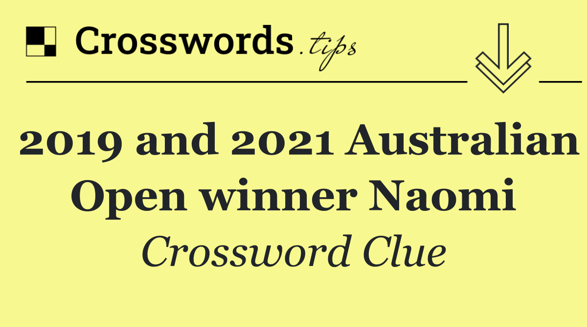 2019 and 2021 Australian Open winner Naomi