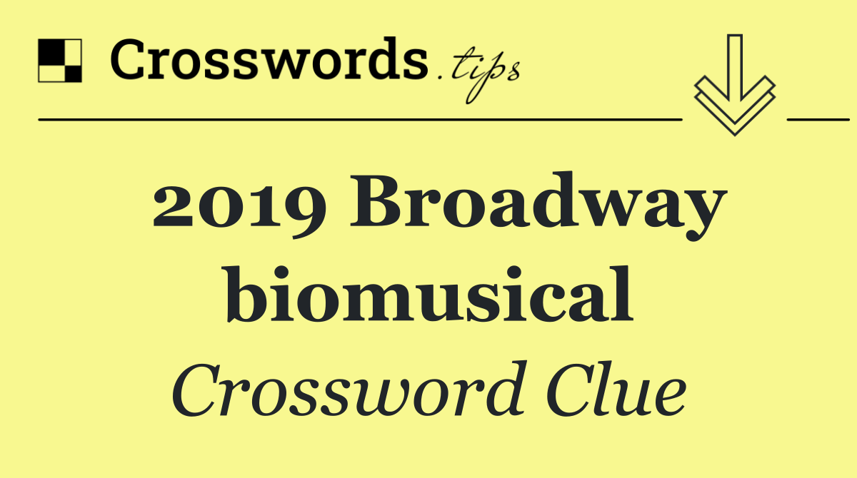 2019 Broadway biomusical