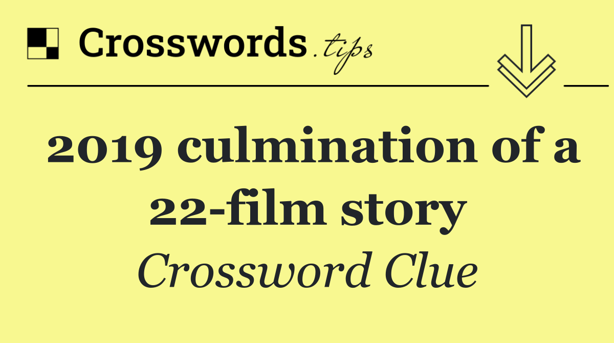 2019 culmination of a 22 film story