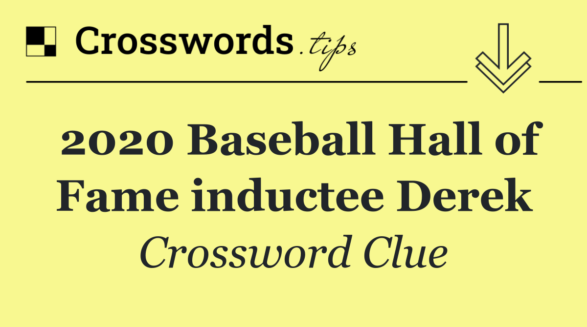 2020 Baseball Hall of Fame inductee Derek