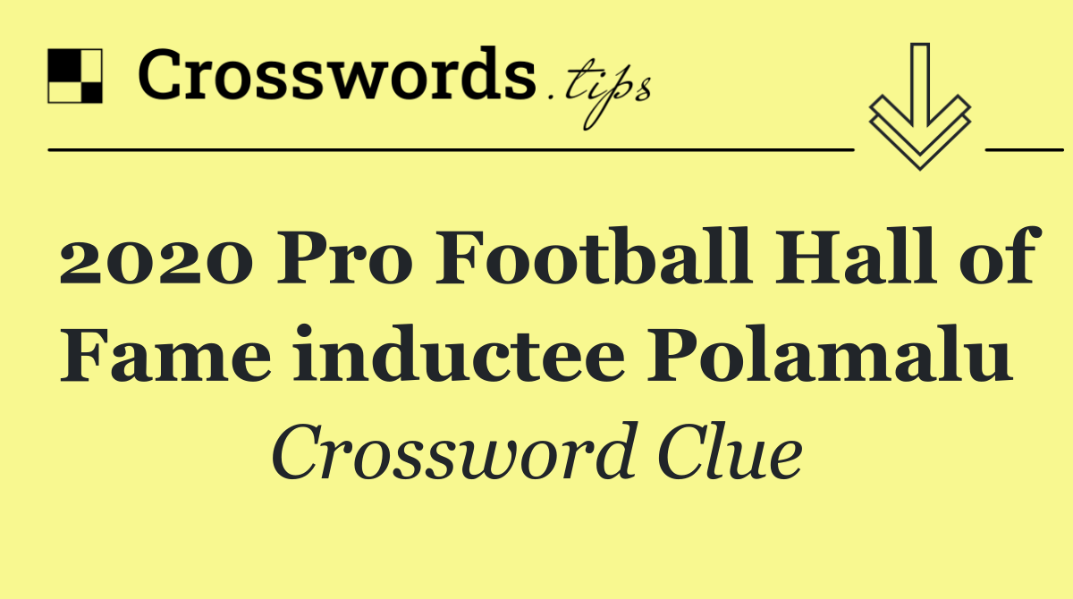 2020 Pro Football Hall of Fame inductee Polamalu