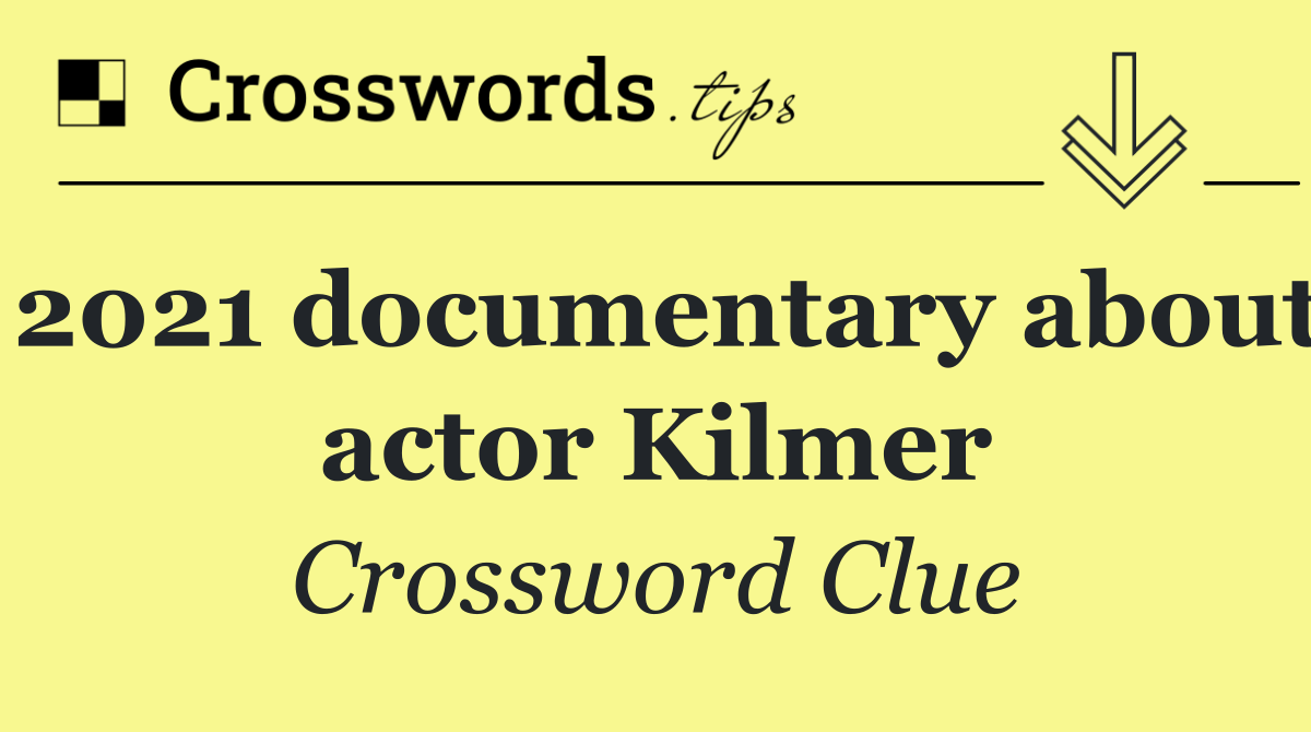 2021 documentary about actor Kilmer
