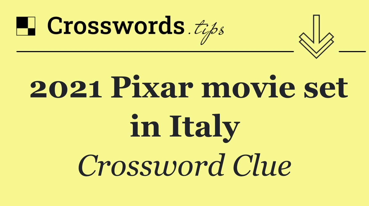 2021 Pixar movie set in Italy