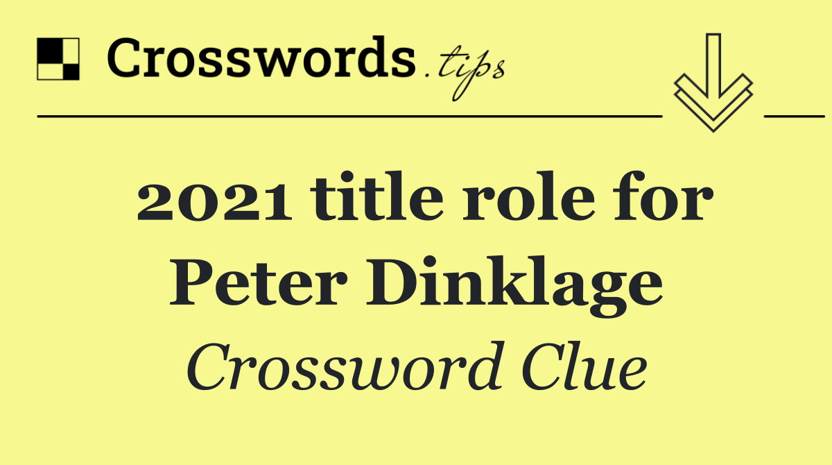 2021 title role for Peter Dinklage