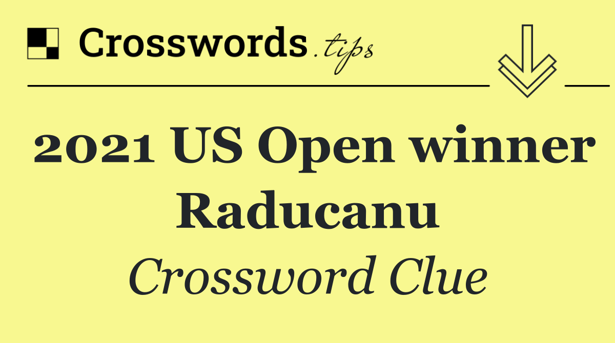 2021 US Open winner Raducanu