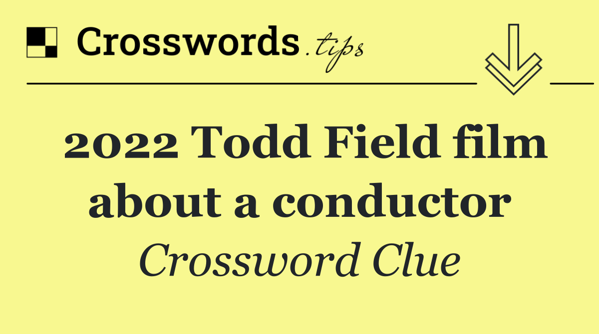 2022 Todd Field film about a conductor
