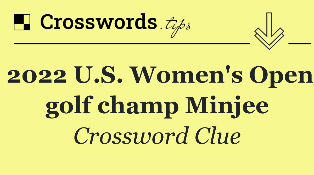 2022 U.S. Women's Open golf champ Minjee