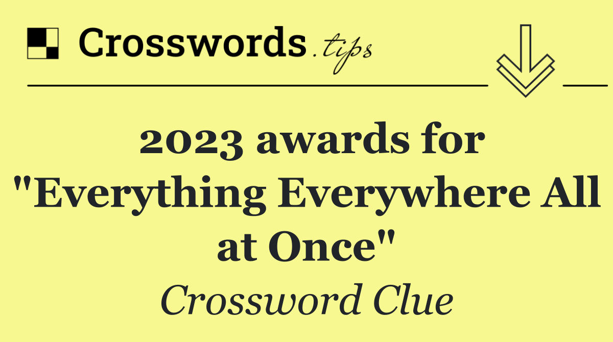 2023 awards for "Everything Everywhere All at Once"