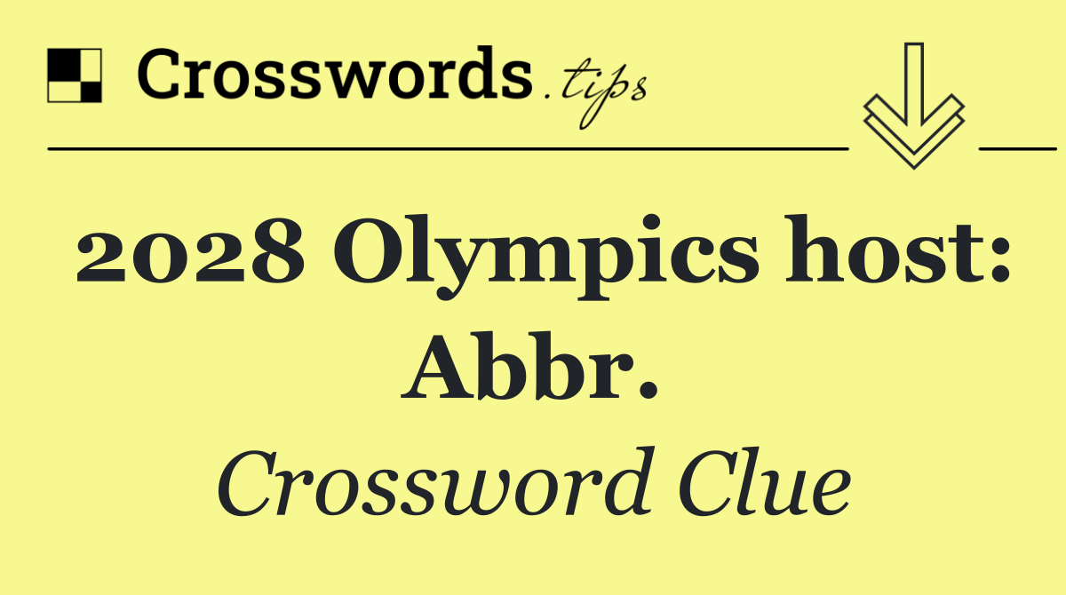 2028 Olympics host: Abbr.