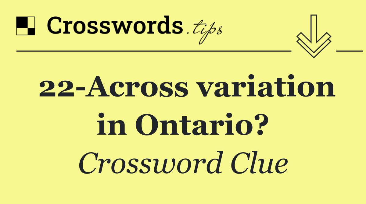 22 Across variation in Ontario?