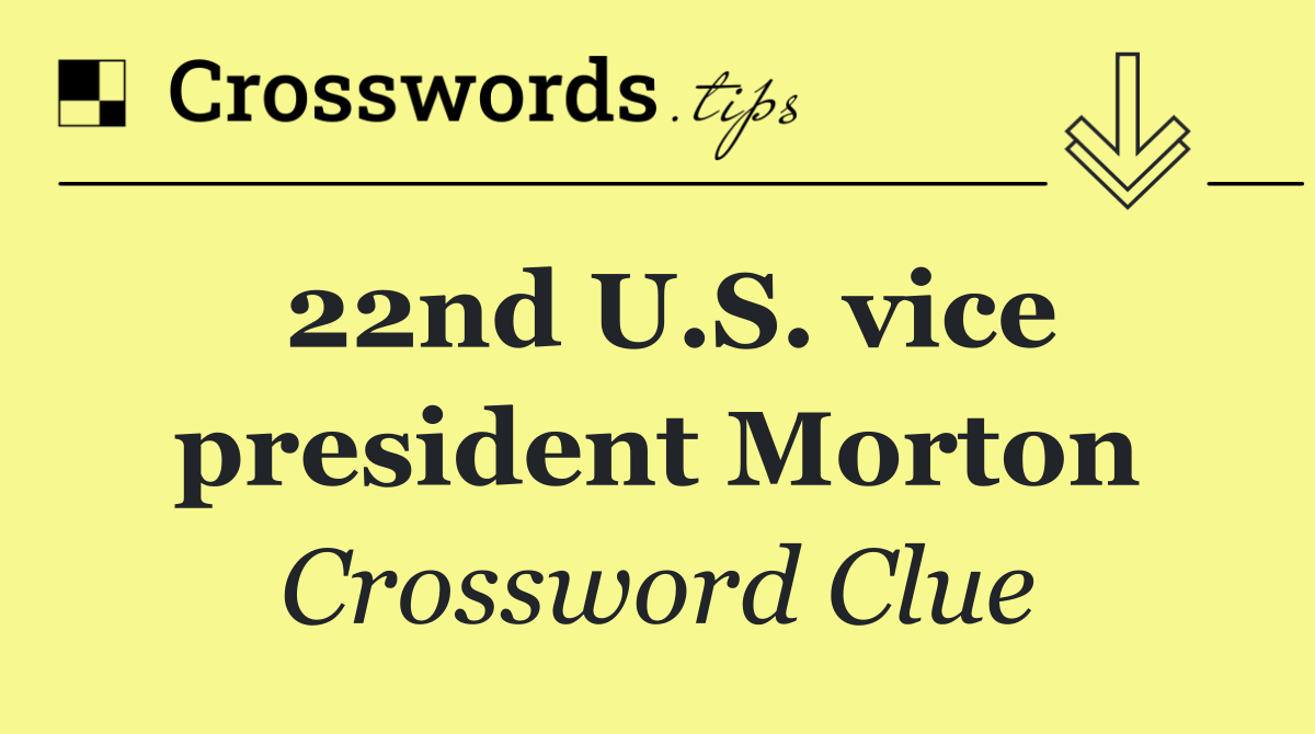 22nd U.S. vice president Morton