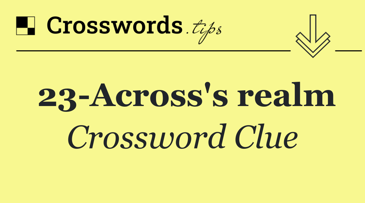 23 Across's realm