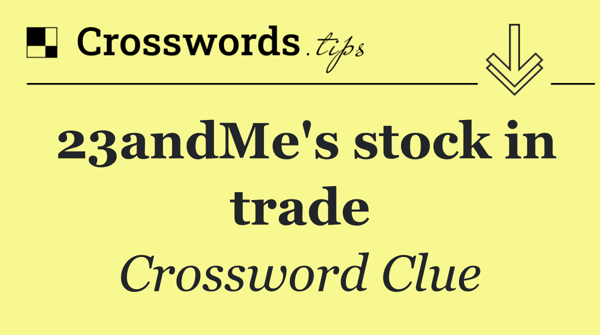 23andMe's stock in trade