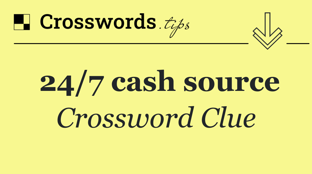 24/7 cash source