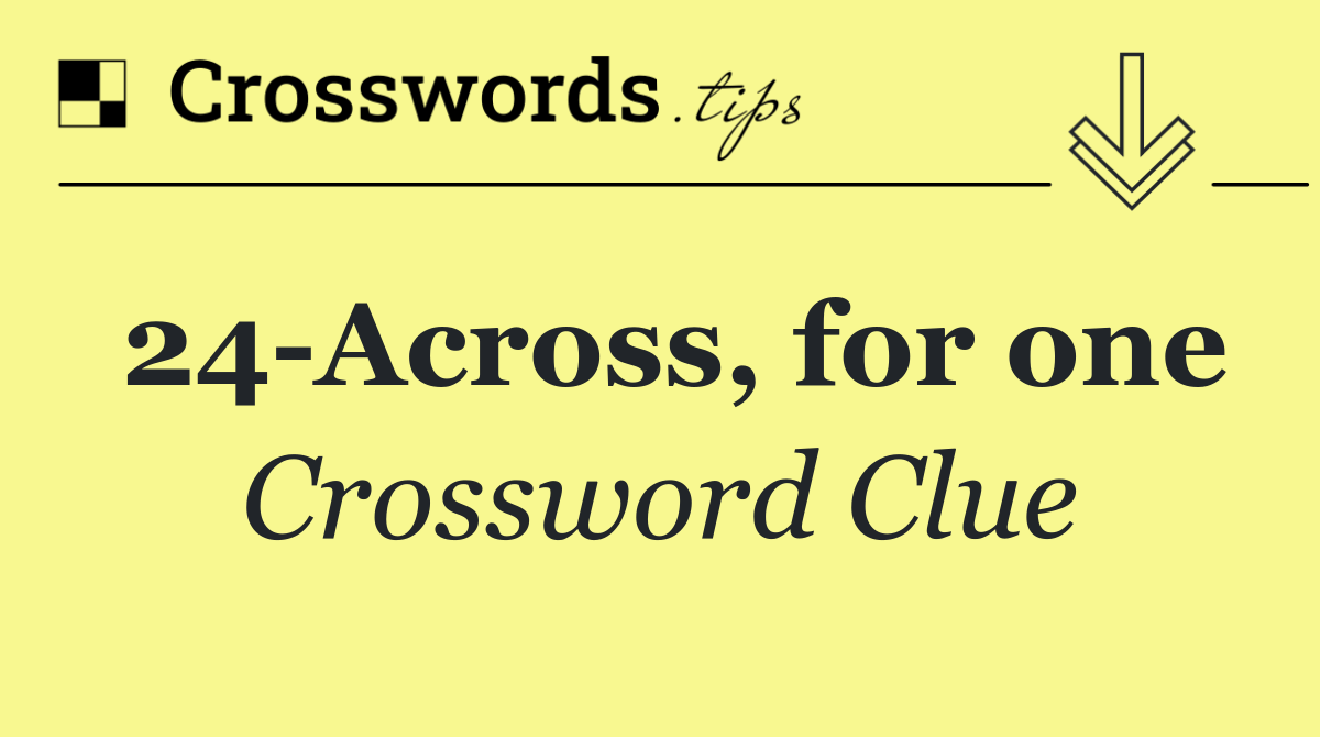 24 Across, for one