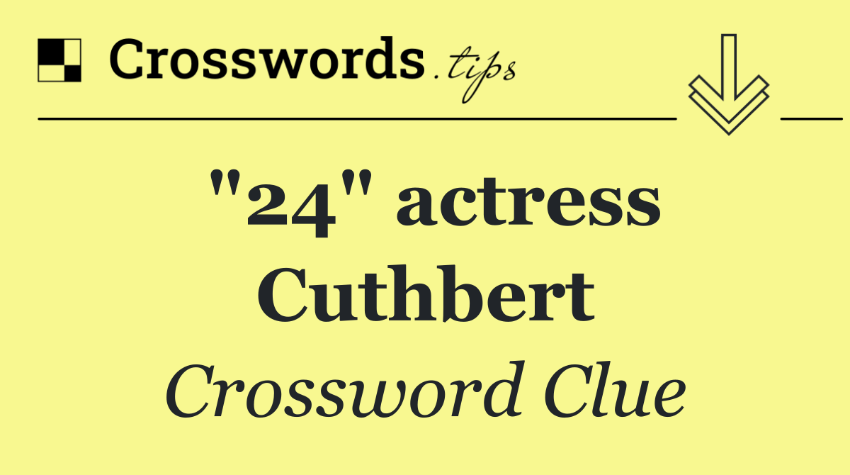 "24" actress Cuthbert