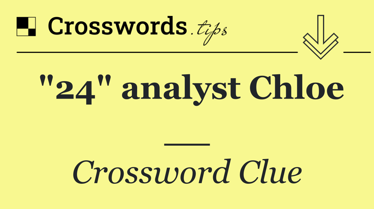 "24" analyst Chloe __